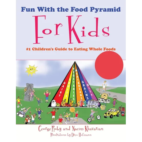 Fun With the Food Pyramid For Kids: #1 Children's Guide to Eating Whole Foods - Paperback