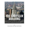The Chrysler Building: The History of One of New York City's Most Famous Landmarks - Paperback