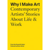 Why I Make Art: Contemporary Artists' Stories about Life & Work: From the Sound & Vision Podcast by Brian Alfred - Paperback