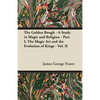 The Golden Bough - A Study in Magic and Religion - Part I, The Magic Art and the Evolution of Kings - Vol. II - Paperback