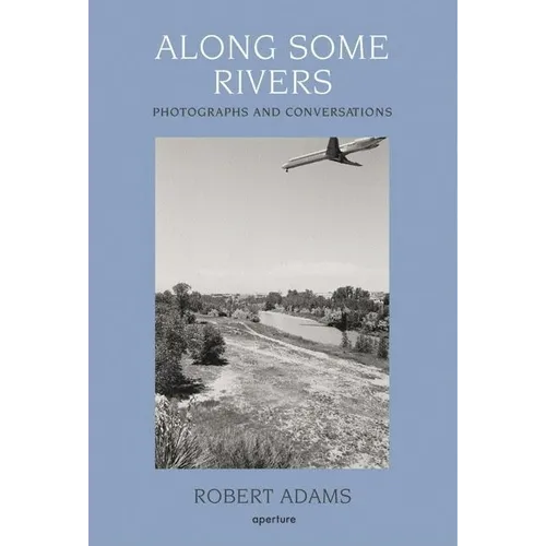 Robert Adams: Along Some Rivers: Photographs and Conversations - Hardcover