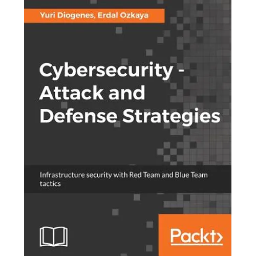 Cybersecurity - Attack and Defense Strategies: Infrastructure security with Red Team and Blue Team tactics - Paperback