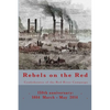 Rebels on the Red: Confederates of the Red River Campaign: 150th anniversary: 1864 March - May 2014 Portraits in Uniform - Paperback