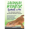 Savannah Monitor Lizards as Pets: Savannah Monitor General Info, Purchasing, Care, Cost, Keeping, Health, Supplies, Food, Breeding and More Included! - Paperback