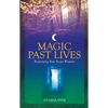 Magic Past Lives: Discover the Healing Powers of Positive Past Life Memories - Paperback