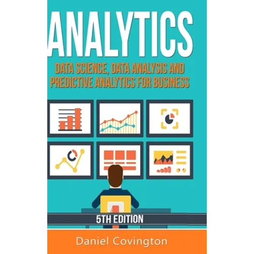 Analytics: Data Science, Data Analysis and Predictive Analytics for Business - Hardcover