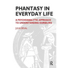 Phantasy in Everyday Life: A Psychoanalytic Approach to Understanding Ourselves - Paperback