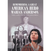 Remembering a Great American Hero Marian Anderson: "The Lady from Philadelphia" - Hardcover
