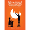 Falsely Accused of Islamophobia: My Struggle Against Academic Cancellation - Hardcover