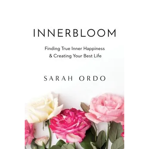 Innerbloom: Finding True Inner Happiness & Creating Your Best Life - Paperback