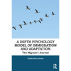 A Depth Psychology Model of Immigration and Adaptation: The Migrant's Journey - Paperback