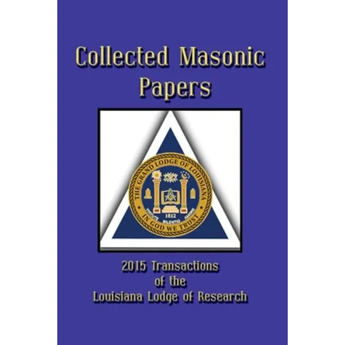 Collected Masonic Papers - 2020 Transactions of the Louisiana Lodge of Research - Paperback