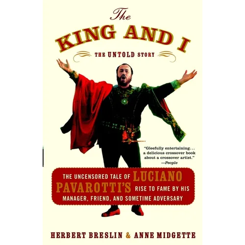 The King and I: The Uncensored Tale of Luciano Pavarotti's Rise to Fame by His Manager, Friend and Sometime Adversary - Paperback
