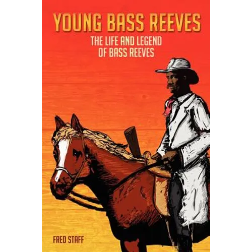 Young Bass Reeves: The Life of the First Black Marshal west of the Mississippi (Revised Copy) - Paperback