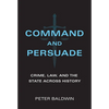 Command and Persuade: Crime, Law, and the State Across History - Hardcover