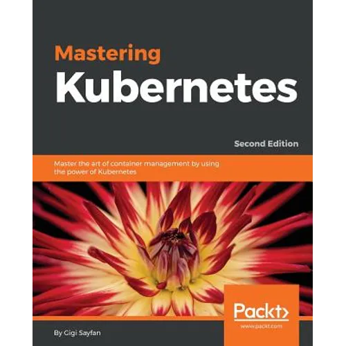 Mastering Kubernetes - Second Edition: Master the art of container management by using the power of Kubernetes - Paperback