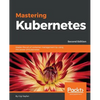 Mastering Kubernetes - Second Edition: Master the art of container management by using the power of Kubernetes - Paperback