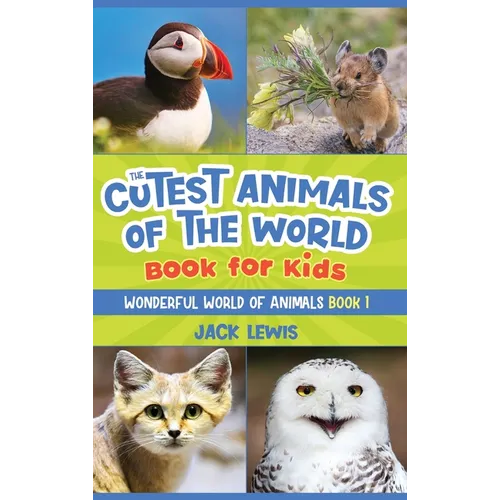 The Cutest Animals of the World Book for Kids: Stunning photos and fun facts about the most adorable animals on the planet! - Hardcover