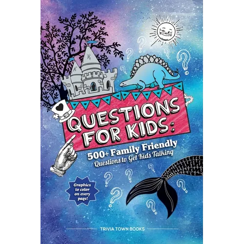 Questions for Kids: 500+ Family Friendly Questions to Get Kids Talking: 500+ Family Friendly Questions to Get Kids Talking - Paperback