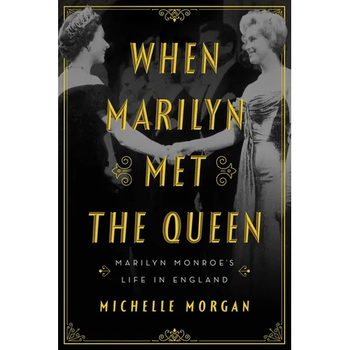When Marilyn Met the Queen: Marilyn Monroe's Life in England - Hardcover