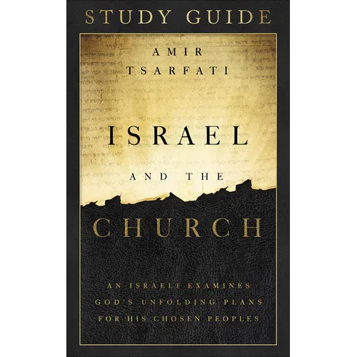 Israel and the Church Study Guide: An Israeli Examines God's Unfolding Plans for His Chosen Peoples - Paperback