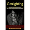 Gaslighting: Recover From Toxic Relationships and Break Free and Recognize Manipulative (How to Avoid the Gaslight Effect and Recovery From Emotional - Paperback