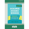 Overcoming Avoidance Workbook: Break the Cycle of Isolation and Avoidant Behaviors to Reclaim Your Life from Anxiety, Depression, or PTSD [Large Print - Paperback