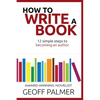 How to Write a Book: 12 Simple Steps to Becoming an Author - Paperback