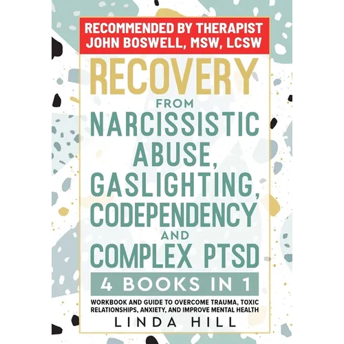 Recovery from Narcissistic Abuse, Gaslighting, Codependency and Complex PTSD (4 Books in 1): Workbook and Guide to Overcome Trauma, Toxic ... and Reco - Paperback