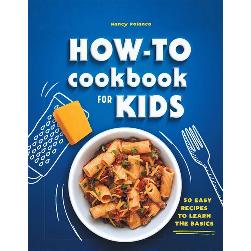 How-To Cookbook for Kids: 50 Easy Recipes to Learn the Basics - Hardcover