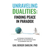 Unraveling Dualities: Finding Peace in Paradox - Hardcover