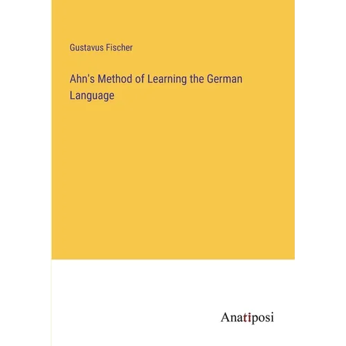 Ahn's Method of Learning the German Language - Paperback