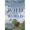Wild New World: The Epic Story of Animals and People in America - Paperback