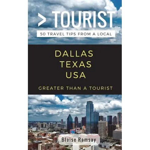 Greater Than a Tourist- Dallas Texas USA: 50 Travel Tips from a Local - Paperback