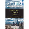 Greater Than a Tourist- Dallas Texas USA: 50 Travel Tips from a Local - Paperback