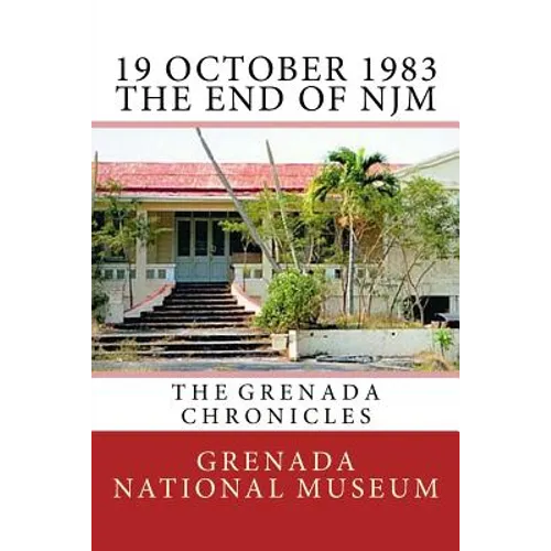 19 October 1983 - The End of NJM: The Grenada Chronicles - Paperback