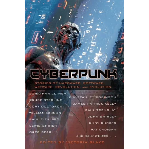 Cyberpunk: Stories of Hardware, Software, Wetware, Revolution, and Evolution - Paperback