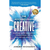 The Accomplished Creative: Overcome Imposter Syndrome, Forge Courage, and Tap Into Limitless Creativity: Overcome Imposter Syndrome, Forge Courage, an - Hardcover