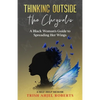 Thinking Outside the Chrysalis: A Black Woman's Guide to Spreading Her Wings: A Self-Help Memoir - Paperback