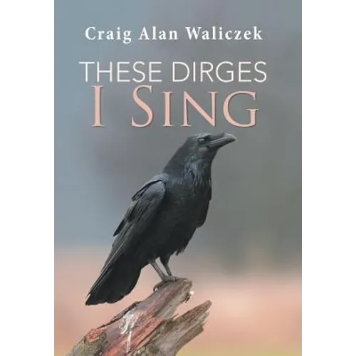 These Dirges I Sing - Hardcover
