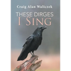 These Dirges I Sing - Hardcover