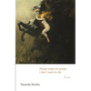 Please Make Me Pretty, I Don't Want to Die: Poems - Paperback