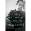Surfing the Waves of Alzheimer's: Principles of Caregiving That Kept Me Upright - Paperback