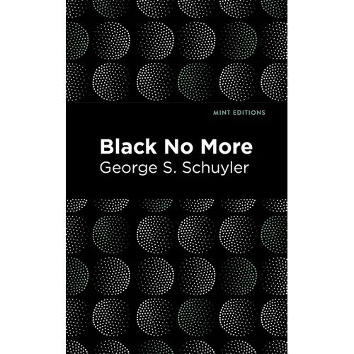 Black No More: Being an Account of the Strange and Wonderful Workings of Science in the Land of the Free A.D. 1933-1940 - Hardcover