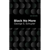 Black No More: Being an Account of the Strange and Wonderful Workings of Science in the Land of the Free A.D. 1933-1940 - Hardcover