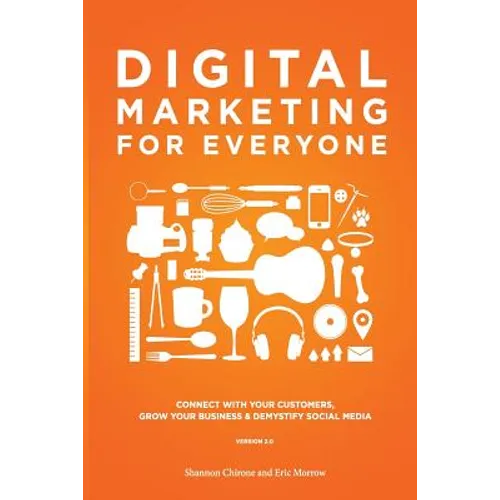 Digital Marketing for Everyone: Connect with your customers, grow your business & demystify social media - Paperback