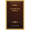 Last Flight From Singapore - Hardcover