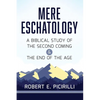 Mere Eschatology: A Biblical Study of the Second Coming and the End of the Age - Paperback