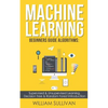Machine learning Beginners Guide Algorithms: Supervised & Unsupervised learning, Decision Tree & Random Forest Introduction - Paperback