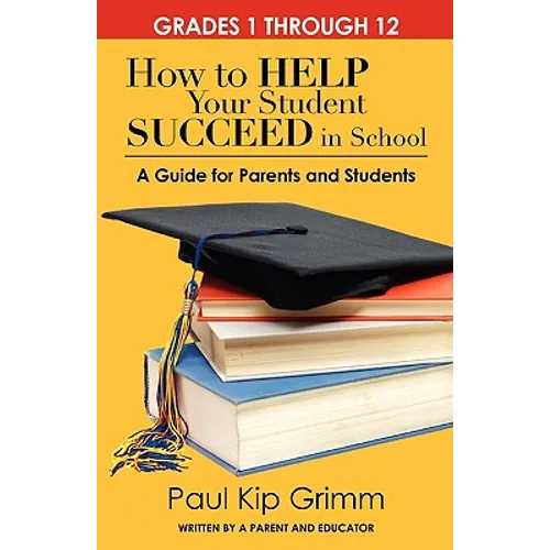 How to Help Your Student Succeed in School: A Guide for Parents and Students - Paperback